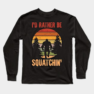 Bigfoot - I'd Rather Be Squatchin' Long Sleeve T-Shirt